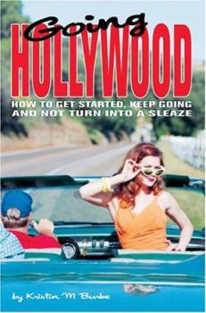 Paperback Going Hollywood: How to Get Started, Keep Going and Not Turn Into a Sleaze Book