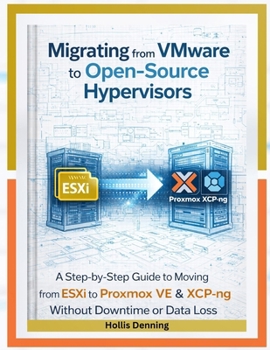 Paperback Migrating from VMware to Open-Source Hypervisors: A Step-by-Step Guide to Moving from ESXi to Proxmox VE & XCP-ng Without Downtime or Data Loss Book