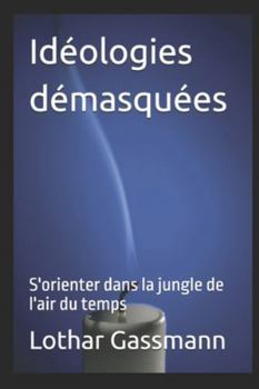 Idéologies démasquées: S'orienter dans la jungle de l'air du temps (French Edition)