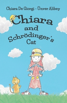 Paperback Chiara and Schrödinger's Cat: A Kid's Fun Adventure, Quantum Physics With Cute Drawings Book