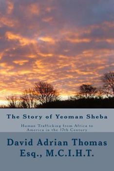 Paperback The Story of Yeoman Sheba: Human Trafficking from Africa to America in the 17th Century Book