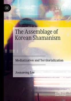 Paperback The Assemblage of Korean Shamanism: Mediatization and Territorialization Book