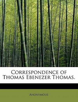 Correspondence of Thomas Ebenezer Thomas