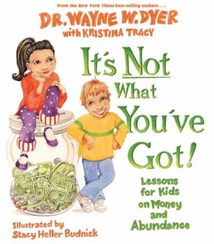 Hardcover It's Not What You've Got!: Lessons for Kids on Money and Abundance Book