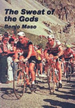 Paperback The Sweat of the Gods: Myths and Legends of Bicycle Racing Book