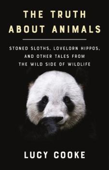 Hardcover The Truth about Animals: Stoned Sloths, Lovelorn Hippos, and Other Tales from the Wild Side of Wildlife Book