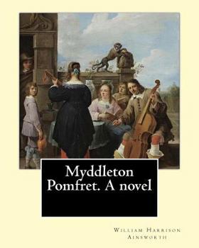 Paperback Myddleton Pomfret. A novel By: William Harrison Ainsworth: Novel (World's classic's) Book