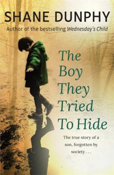 Paperback The Boy They Tried to Hide: The True Story of a Son, Forgotten by Society Book