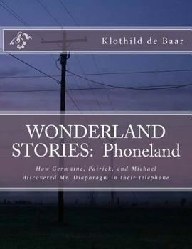 Paperback Wonderland Stories: Phoneland: How Germaine, Patrick, and Michael discovered the telephone Book