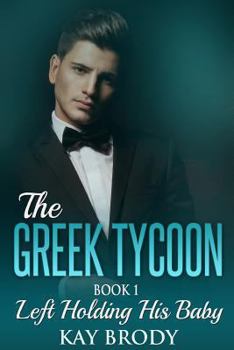 Left Holding His Baby - Book #1 of the Greek Tycoon