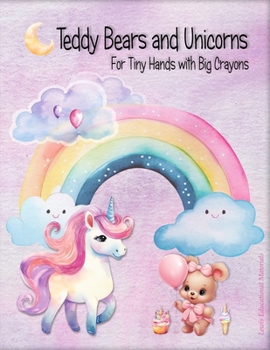 Paperback Teddy Bears and Unicorns: For Tiny Hands with Big Crayons Book