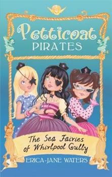 Petticoat Pirates: The Sea Fairies of Whirlpool Gully: Number 2 in series - Book #2 of the Petticoat Pirates