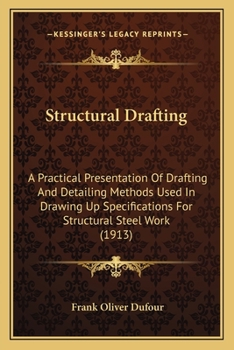 Paperback Structural Drafting: A Practical Presentation Of Drafting And Detailing Methods Used In Drawing Up Specifications For Structural Steel Work Book