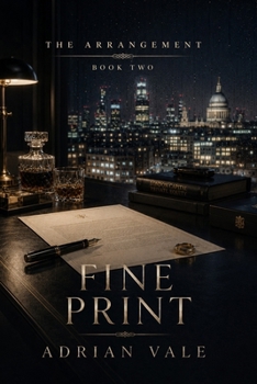 Fine Print: A Billionaire Contract Romance of Reputation, Power, Private Truth, and Slow Burn Love (The Arrangement)