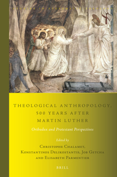 Paperback Theological Anthropology, 500 Years After Martin Luther: Orthodox and Protestant Perspectives Book