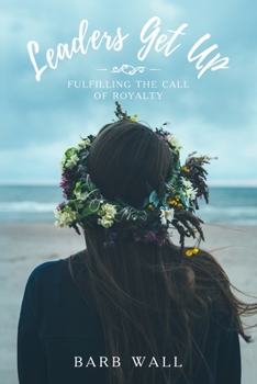 Paperback Leaders Get Up: Fulfilling the call of Royalty Book