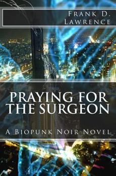 Paperback Praying for the Surgeon: A Biopunk Noir Novel Book