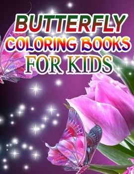 Butterfly Coloring Books for Kids: Coloring Book For Toddlers Butterfly Activity Book for Kids Ages 2- 4, 4-8, 8-12