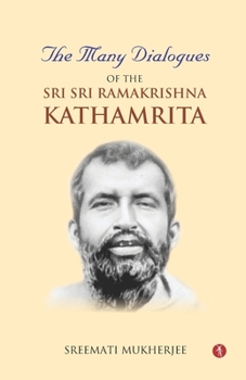 Paperback The Many Dialogues of the Sri Sri Ramakrishna Kathamrita Book