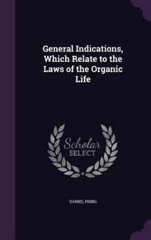 Hardcover General Indications, Which Relate to the Laws of the Organic Life Book