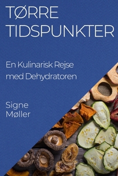 Paperback Tørre Tidspunkter: En Kulinarisk Rejse med Dehydratoren [Danish] Book