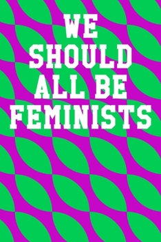 We Should All Be Feminists: Blank Recipe Page Notebook 6”x9” 120 Pages