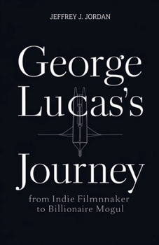 Paperback George Lucas's Journey from indie filmmaker to billionaire Mogul: How an outsider reshaped Hollywood and Built an Entertainment Dynasty Book