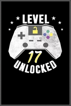 level 17 unlocked birthday gamer: A Happy Birthday 17 Years Old Unlocked Notebook Journal for Kids, Birthday Journal for Girls & Boys / Birthday Gift for Kids ! - Composition Size ("6*9")