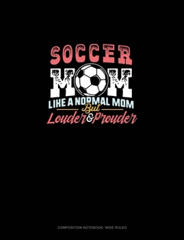 Paperback Soccer Mom Like A Normal Mom But Louder And Prouder: Composition Notebook: Wide Ruled Book
