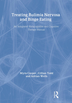 Hardcover Treating Bulimia Nervosa and Binge Eating: An Integrated Metacognitive and Cognitive Therapy Manual Book