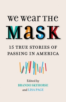 Paperback We Wear the Mask: 15 True Stories of Passing in America Book