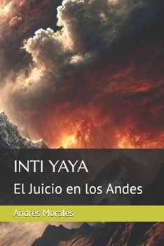 INTI YAYA: El Juicio en los Andes (Spanish Edition)