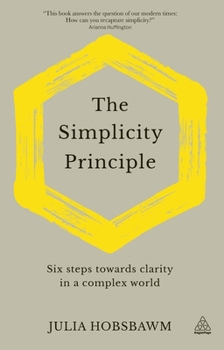 Hardcover The Simplicity Principle: Six Steps Towards Clarity in a Complex World Book