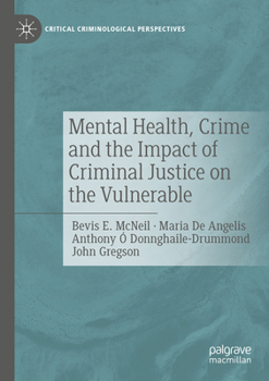 Mental Health, Crime and the Impact of Criminal Justice on the Vulnerable (Critical Criminological Perspectives)