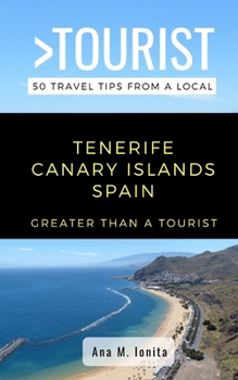 Paperback Greater Than a Tourist - Tenerife Canary Islands Spain: 50 Travel Tips from a Local Book