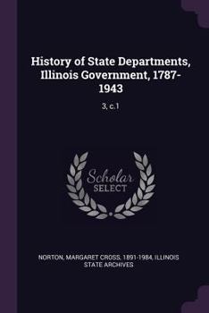 History of State Departments, Illinois Government, 1787-1943: 3, C.1
