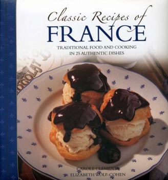 Hardcover Classic Recipes of France: Traditional Food and Cooking in 25 Authentic Dishes Book