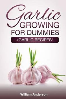 Paperback Garlic Growing for Dummies: + Garlic Recipes! Book