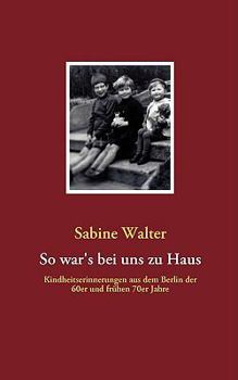 Paperback So war's bei uns zu Haus: Kindheitserinnerungen aus dem Berlin der 60er und frühen 70er Jahre [German] Book