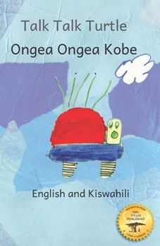 Paperback Talk, Talk, Turtle: The Rise and Fall of a Curious Turtle in Kiswahili and English Book