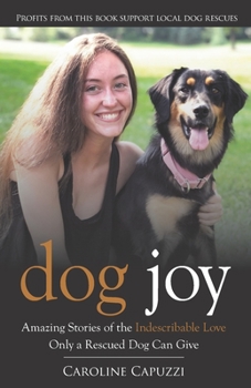 Paperback Dog Joy: Amazing Stories of the Indescribable Love Only a Rescued Dog Can Give Book