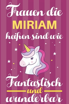 Paperback Notizbuch: Frauen Die Miriam Hei?en Sind Wie Einh?rner (120 linierte Seiten, Softcover) Tagebebuch, Reisetagebuch, Skizzenbuch F? [German] Book