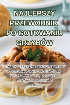 Paperback Najlepszy Przewodnik Po Gotowaniu Grzybów [Polish] Book