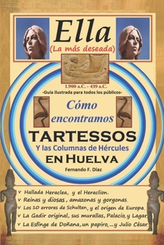 Paperback Ella (la más deseada): Cómo encontramos Tartessos, y Las Columnas de Hércules, en Huelva. [Spanish] Book