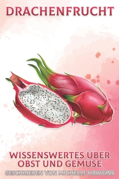 Drachenfrucht: Wissenswertes über Obst und Gemüse #47