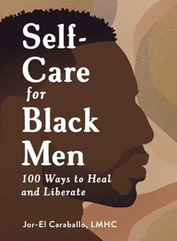 Hardcover Self-Care for Black Men: 100 Ways to Heal and Liberate Book