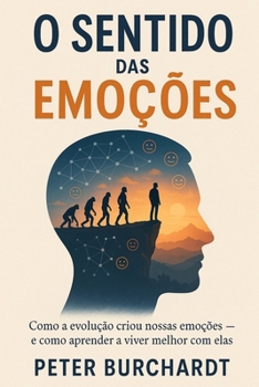 Paperback O sentido das emoções: Como a evolução criou nossas emoções - e como aprender a viver melhor com elas [Portuguese] Book