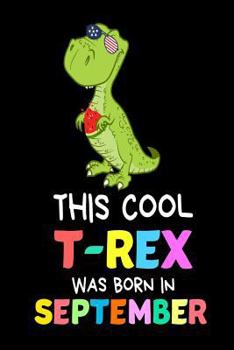 Paperback This Cool T-Rex Was Born In September: Funny Cute T-Rex Patriotic Birthday Gift Notebook Book