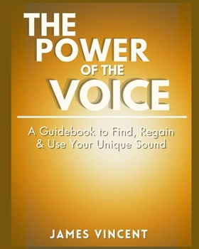 Paperback The Power of the Voice Guidebook: A Guidebook to Find, Regain, and Use Your Unique Sound Book
