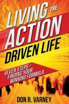 Paperback Living the Action Driven Life: Seven Steps to Finding Your Winning Formula Book